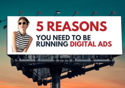 5 Reasons You Need To Be Running Digital Ads