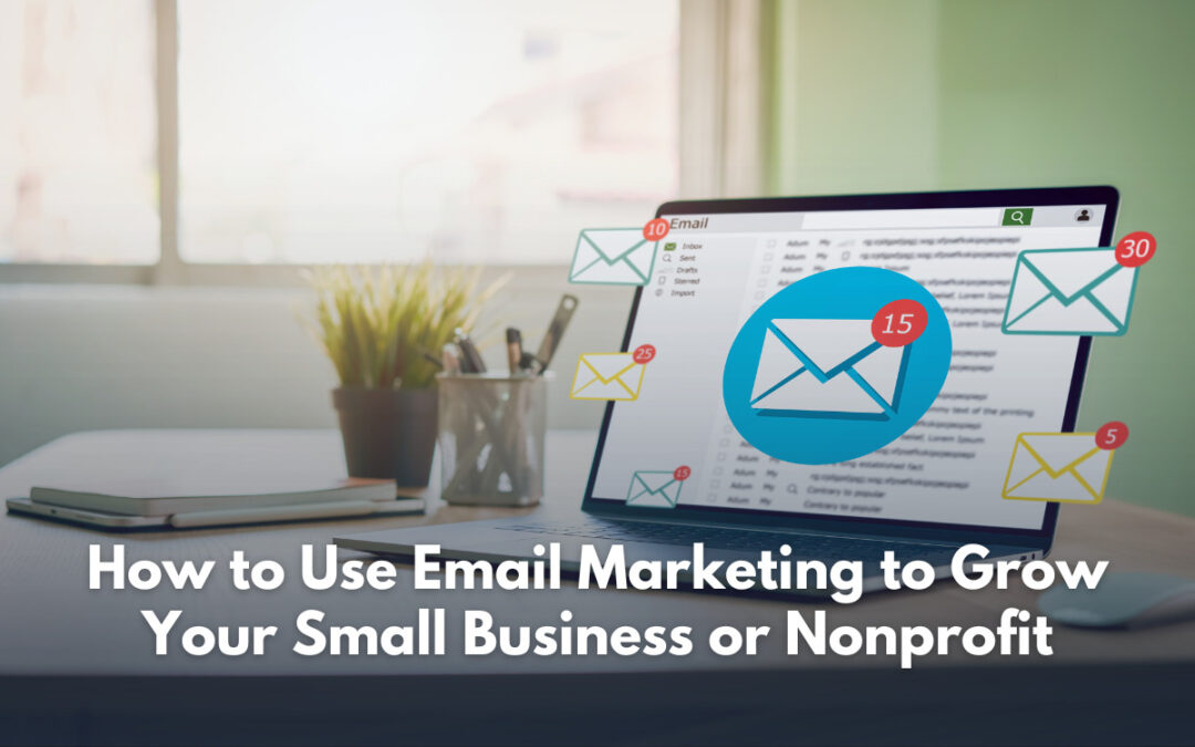 How to Use Email Marketing to Grow Your Small Business or Nonprofit