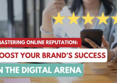 Mastering Online Reputation: Boost Your Brand’s Success in the Digital Arena!