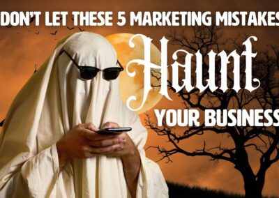 Don’t Let These 5 Marketing Mistakes Haunt Your Business